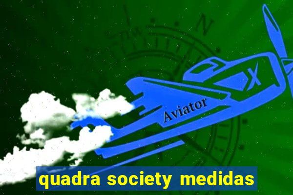 quadra society medidas